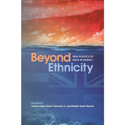 Beyond Ethnicity - by  Camilla Fojas & Rudy P Guevarra & Nitasha Tamar Sharma (Hardcover)