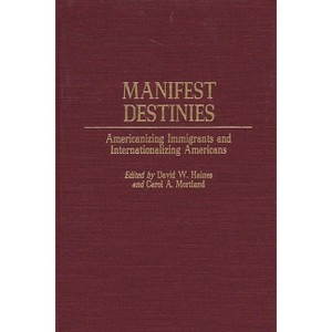 Manifest Destinies - by  David W Haines & Carol a Mortland (Hardcover) - 1 of 1