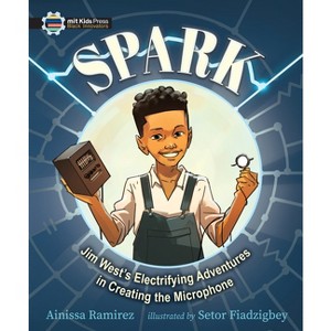 Spark: Jim West's Electrifying Adventures in Creating the Microphone - (The Black Innovators) by  Ainissa Ramirez (Hardcover) - 1 of 1