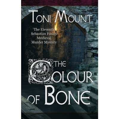 The Colour of Bone - (Sebastian Foxley Medieval Mystery) by  Toni Mount (Paperback)