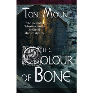 The Colour of Bone - (Sebastian Foxley Medieval Mystery) by  Toni Mount (Paperback) - 1 of 1