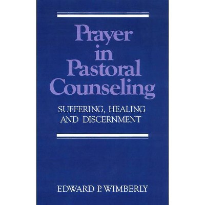 Prayer in Pastoral Counseling - by  Edward P Wimberly (Paperback)