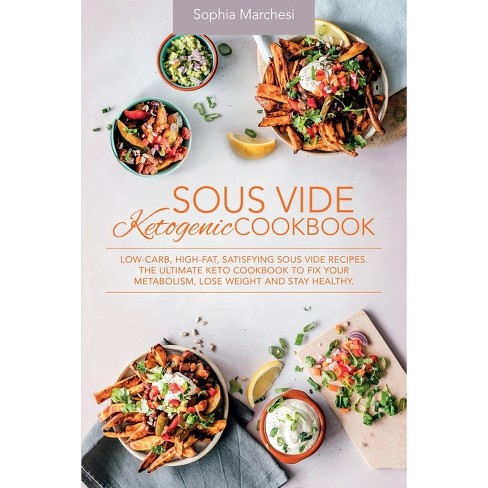 Sous Vide Ketogenic Cookbook - By Sophia Marchesi (paperback) : Target