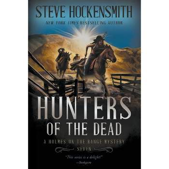 Hunters of the Dead - (Holmes on the Range Mysteries) by  Steve Hockensmith (Paperback)