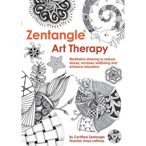 Zentangle Art Therapy - By Anya Lothrop (paperback) : Target