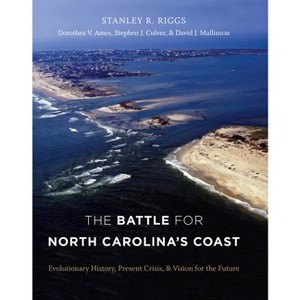 The Battle for North Carolina's Coast - by  Stanley R Riggs & Dorothea Von Der Porten Ames & Stephen J Culver & David J Mallinson (Paperback) - 1 of 1