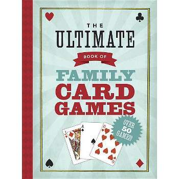 The Ultimate Book of Family Card Games - by  Oliver Ho (Paperback)