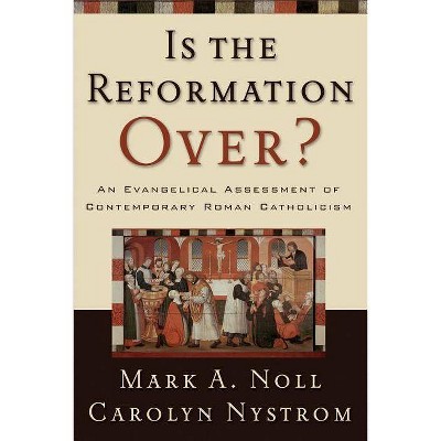 Is the Reformation Over? - by  Mark a Noll & Carolyn Nystrom (Paperback)