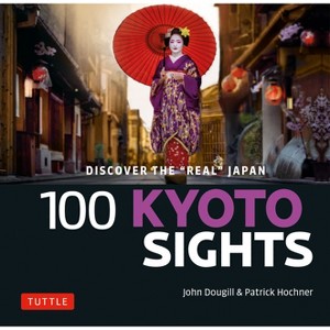 100 Kyoto Sights - by  John Dougill (Paperback) - 1 of 1