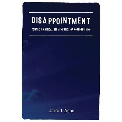Disappointment - by  Jarrett Zigon (Paperback)