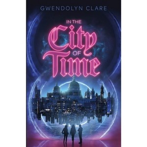 In the City of Time - by  Gwendolyn Clare (Paperback) - 1 of 1