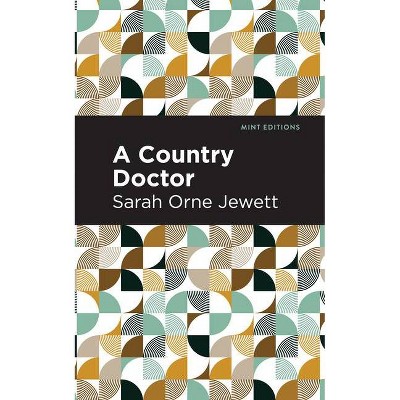 A Country Doctor - (Mint Editions) by  Sarah Orne Jewett (Paperback)