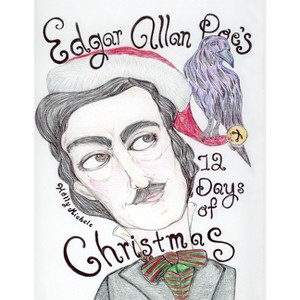 Edgar Allan Poe's 12 Days of Christmas - (Once Upon a Christmas Dreary) by  Holly Michele (Paperback) - 1 of 1