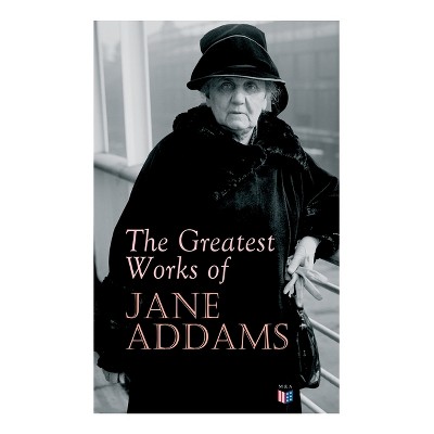 The Greatest Works Of Jane Addams - (paperback) : Target