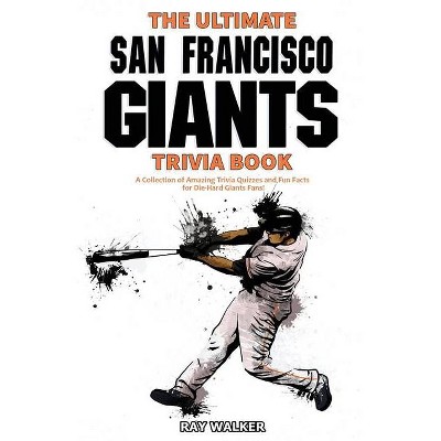 The Ultimate San Francisco Giants Trivia Book By Ray Walker Paperback Target