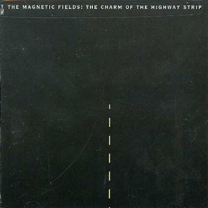 The Magnetic Fields - Charm Of The Highway Strip (CD) - 1 of 1