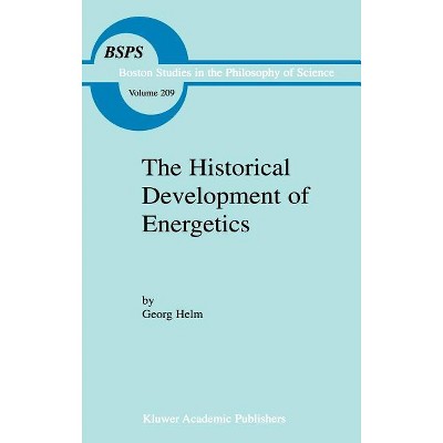 The Historical Development of Energetics - (Boston Studies in the Philosophy and History of Science) by  Georg Helm (Hardcover)