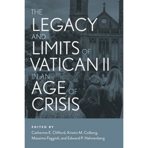 The Legacy and Limits of Vatican II in an Age of Crisis - by  Massimo Faggioli & Edward P Hahnenberg & Kristin M Colberg & Catherine Clifford - 1 of 1