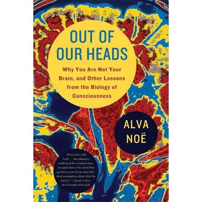 Out of Our Heads - by  Alva Noë (Paperback)