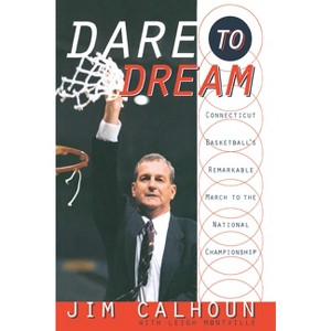 Dare to Dream - by  Jim Calhoun & Leigh Montville (Paperback) - 1 of 1