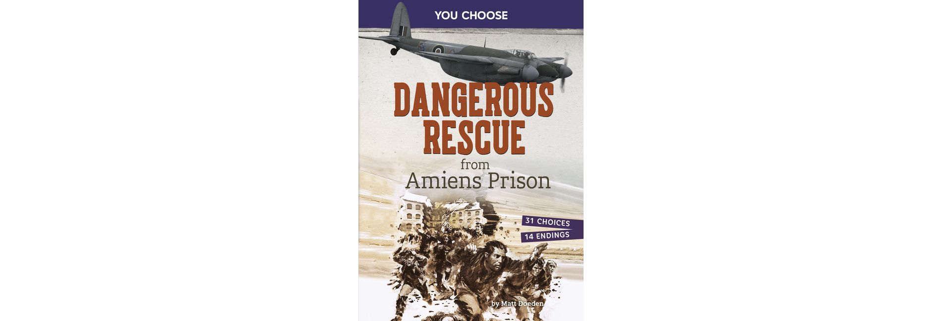 Dangerous Rescue from Amiens Prison - (You Choose: World War II Rescues and Escapes) by  Matt Doeden (Paperback)