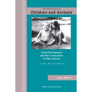 Significance of Children and Animals - (New Directions in the Human-Animal Bond) 2nd Edition by  Gene Myers (Paperback) - 1 of 1