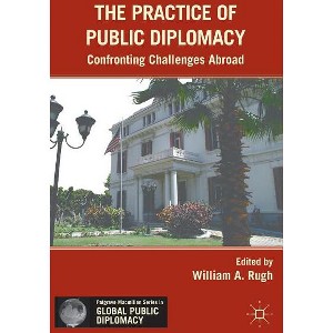 The Practice of Public Diplomacy - (Palgrave MacMillan Global Public Diplomacy) by  W Rugh (Hardcover) - 1 of 1