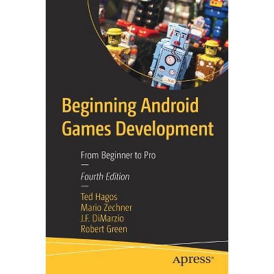 Beginning Android Games Development - 4th Edition by  Ted Hagos & Mario Zechner & J F Dimarzio & Robert Green (Paperback)