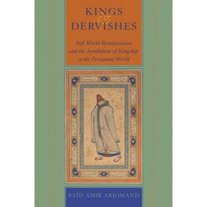 Kings and Dervishes - by  Said Amir Arjomand (Hardcover) - 1 of 1