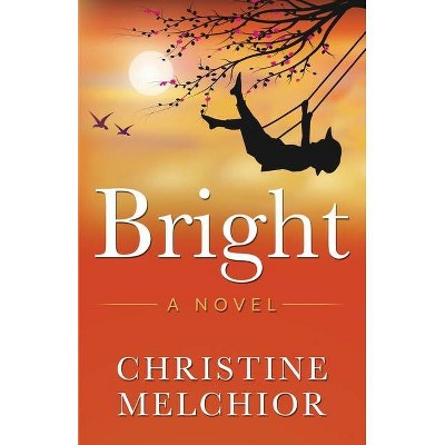 Bright - by  Christine Melchior (Paperback)