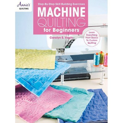 Machine Quilting for Beginners - by  Carolyn Vagts (Paperback)