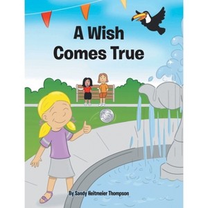 A Wish Comes True - by  Sandy Heitmeier Thompson (Hardcover) - 1 of 1