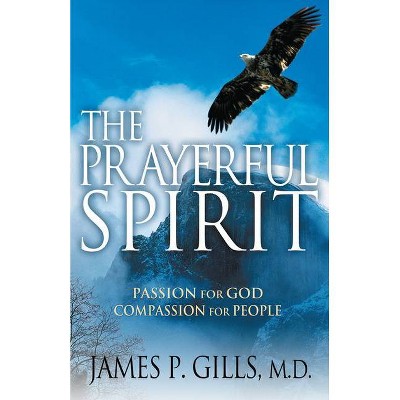 The Prayerful Spirit - by  James P Gills (Paperback)