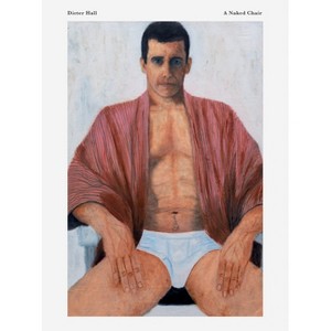 Dieter Hall: A Naked Chair - (Hardcover) - 1 of 1