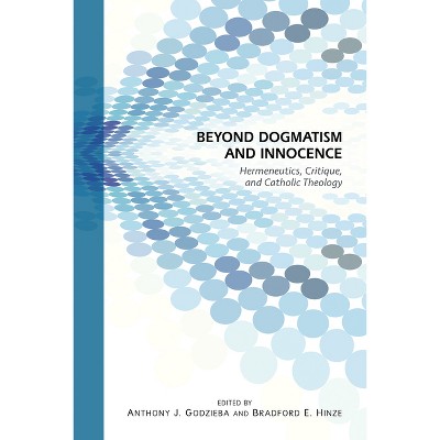Beyond Dogmatism and Innocence - by  Bradford E Hinze & Anthony J Godzieba (Paperback)