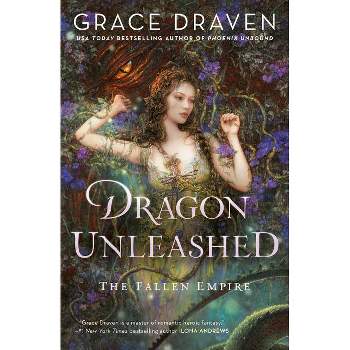 Dragon Unleashed - (Fallen Empire) by  Grace Draven (Paperback)