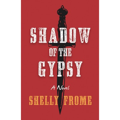 Shadow of the Gypsy - by  Shelly Frome (Paperback)
