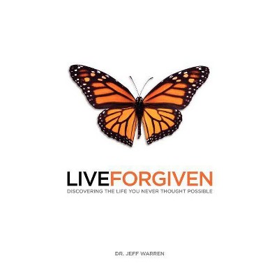 Live Forgiven - by  Jeff Warren (Paperback)