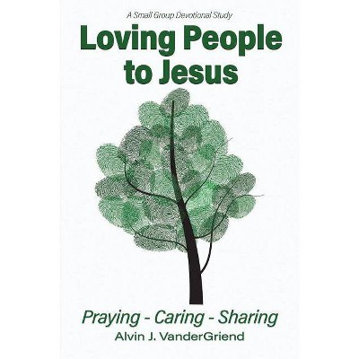 Loving People to Jesus - by  Alvin J Vander Griend (Paperback)