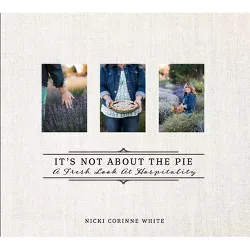 It's Not about the Pie - by  Nicki Corinne White (Hardcover)