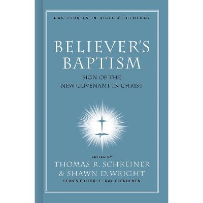 Believer's Baptism - (New American Commentary Studies in Bible and Theology) Annotated by  Thomas R Schreiner & Shawn Wright (Hardcover)