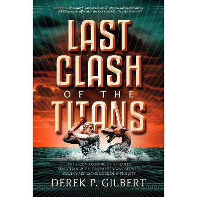 Last Clash of the Titans - by  Derek P Gilbert (Paperback)