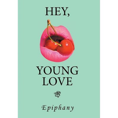 Hey, Young Love - by  Epiphany (Hardcover)