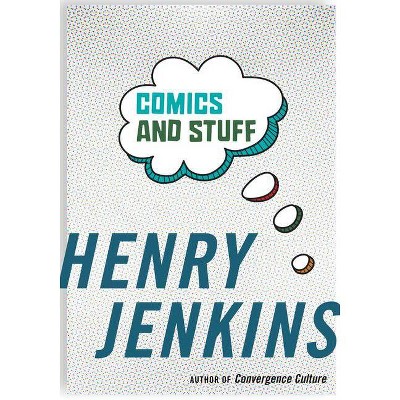 Comics and Stuff - by  Henry Jenkins (Paperback)