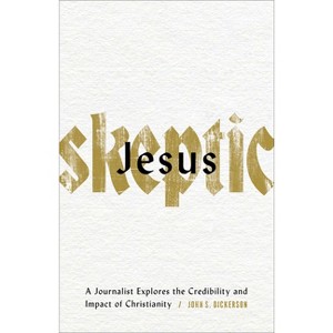 Jesus Skeptic - by  John S Dickerson (Paperback) - 1 of 1