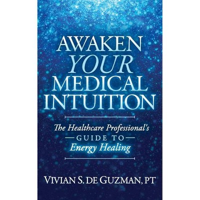 Awaken Your Medical Intuition - by  Vivian S de Guzman (Paperback)