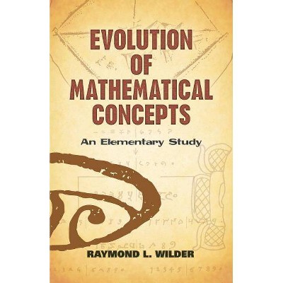 Evolution of Mathematical Concepts - (Dover Books on Mathematics) by  Raymond L Wilder (Paperback)