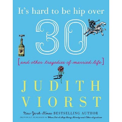 It's Hard to Be Hip Over Thirty - (Judith Viorst's Decades) by  Judith Viorst (Hardcover)