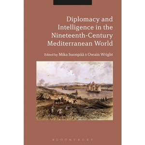 Diplomacy and Intelligence in the Nineteenth-Century Mediterranean World - by  Mika Suonpää & Owain Wright (Paperback) - 1 of 1