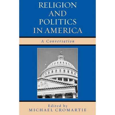 Religion and Politics in America - by  Michael Cromartie (Paperback)